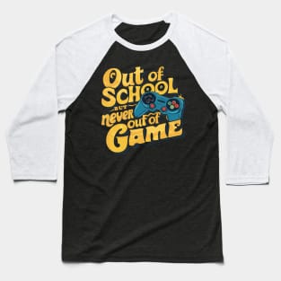 Out Of School But Never Out Of Game Design Baseball T-Shirt